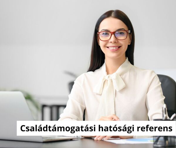 Családtámogatási hatósági referens 