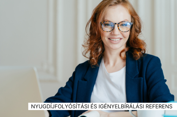 Nyugdíjfolyósítási és igényelbírálási referens 